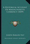 A Historical Account Of Massachusetts Currency (1839)