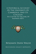 A Historical Account Of The University Of Cambridge, And Its Colleges: In A Letter To The Earl Of Radnor (1837)