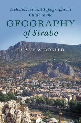 A Historical and Topographical Guide to the Geography of Strabo - Roller, Duane W.