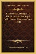 A Historical Catalogue of the Pictures in the Royal Collection at Hampton Court (1881)