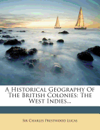 A Historical Geography Of The British Colonies: The West Indies