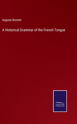 A Historical Grammar of the French Tongue - Brachet, Auguste