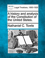 A History and Analysis of the Constitution of the United States