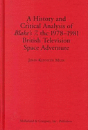 A History and Critical Analysis of Blake's 7, the 1978-1981 British Television Space Adventure - Muir, John Kenneth