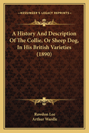 A History and Description of the Collie, or Sheep Dog, in His British Varieties (1890)