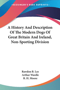 A History and Description of the Modern Dogs of Great Britain and Ireland, Non-Sporting Division