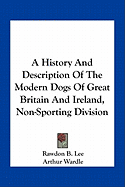 A History And Description Of The Modern Dogs Of Great Britain And Ireland, Non-Sporting Division