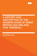 A History and Description of the Modern Dogs of Great Britain and Ireland. (the Terriers.)