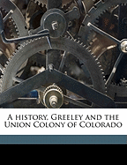 A History, Greeley and the Union Colony of Colorado