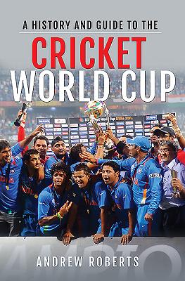 A History & Guide to the Cricket World Cup - Roberts, Andrew