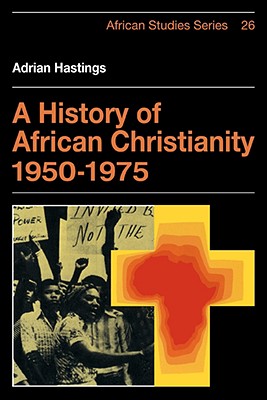 A History of African Christianity 1950-1975 - Hastings, Adrian