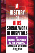 A History of AIDS Social Work in Hospitals: A Daring Response to an Epidemic