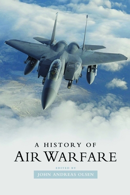 A History of Air Warfare - Olsen, John Andreas (Editor)