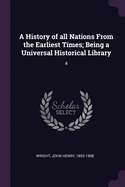 A History of all Nations From the Earliest Times; Being a Universal Historical Library: 4