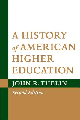 A History of American Higher Education - Thelin, John R.