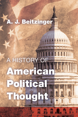 A History of American Political Thought - Beitzinger, A J