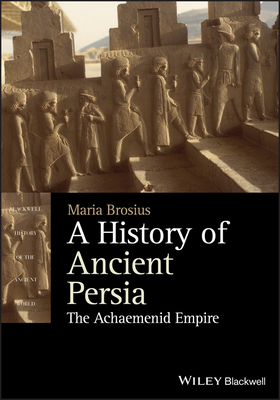 A History of Ancient Persia - The AchaemenidEmpire - Brosius, Maria