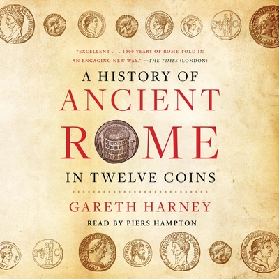 A History of Ancient Rome in Twelve Coins - Harney, Gareth, and Hampton, Piers (Read by)
