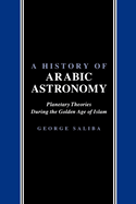 A History of Arabic Astronomy: Planetary Theories During the Golden Age of Islam
