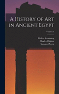 A History of Art in Ancient Egypt; Volume 1