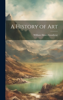 A History of Art - Goodyear, William Henry