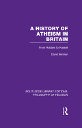 A History of Atheism in Britain: From Hobbes to Russell