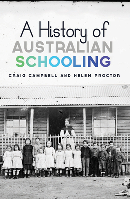 A History of Australian Schooling - Campbell, Craig, and Proctor, Helen