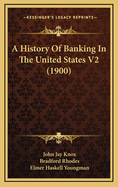 A History of Banking in the United States V2 (1900)