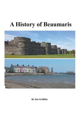 A History of Beaumaris - Griffiths, Iolo