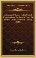 A History Of Botany In The United Kingdom From The Earliest Times To The End Of The Nineteenth Century (1914)
