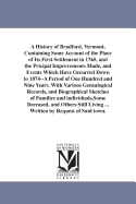 A History of Bradford, Vermont Containing Some Account of the Place of Its First Settlement in 1765, and the Principal Improvements Made, and Events Which Have Occurred Down to 1874--A Period of One Hundred and Nine Years. with Various Genealogical Recor