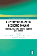 A History of Brazilian Economic Thought: From Colonial Times Through the Early 21st Century