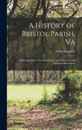 A History of Bristol Parish, Va: With Genealogies of Families Connected Therewith, and Historical Illustrations