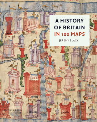 A History of Britain in 100 Maps - Black, Jeremy
