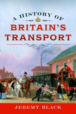 A History of Britain's Transport - Black, Jeremy