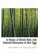A History of British Birds with Coloured Illustrations of Thier Eggs