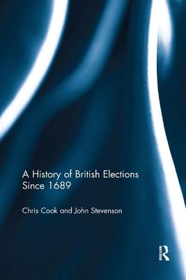 A History of British Elections since 1689 - Cook, Chris, and Stevenson, John