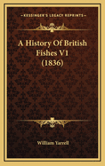 A History of British Fishes V1 (1836)