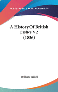 A History Of British Fishes V2 (1836)