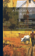 A History of Buffalo: Delineating the Evolution of the City; Volume 2