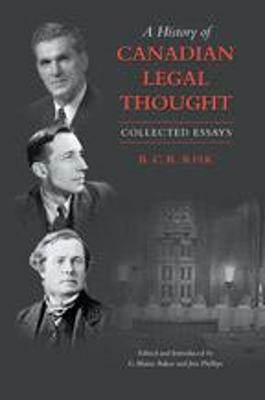 A History of Canadian Legal Thought: Collected Essays - Risk, R C B, and Baker, George Blain (Editor), and Phillips, Jim (Editor)