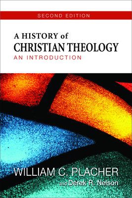 A History of Christian Theology: An Introduction - Placher, William C, and Nelson, Derek R