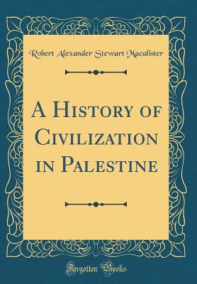 A History of Civilization in Palestine (Classic Reprint) - Macalister, Robert Alexander Stewart