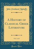 A History of Classical Greek Literature, Vol. 1 of 2 (Classic Reprint)