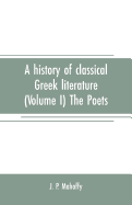 A history of classical Greek literature (Volume I) The Poets