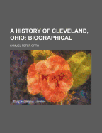 A History of Cleveland, Ohio; Biographical