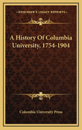 A History of Columbia University, 1754-1904