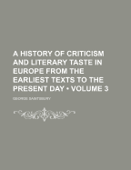 A History of Criticism and Literary Taste in Europe from the Earliest Texts to the Present Day, Volume 3