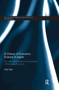 A History of Economic Science in Japan: The Internationalization of Economics in the Twentieth Century