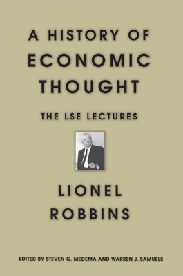 A History of Economic Thought: The Lse Lectures - Robbins, Lionel, and Medema, Steven G (Editor), and Samuels, Warren J (Editor)